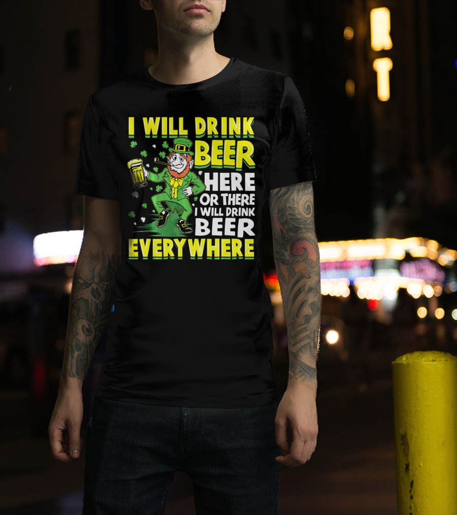 I Will Drink Beer Here Or There I Will Drink Beer Everywhere Leprechaun Holding Mug T-Shirt