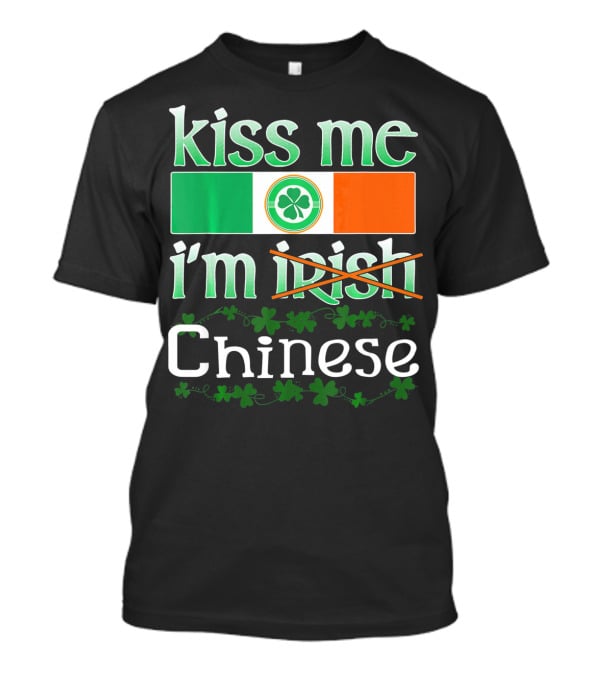 Kiss Me I'm Irish Chinese Funny St Patricks Day T-Shirt