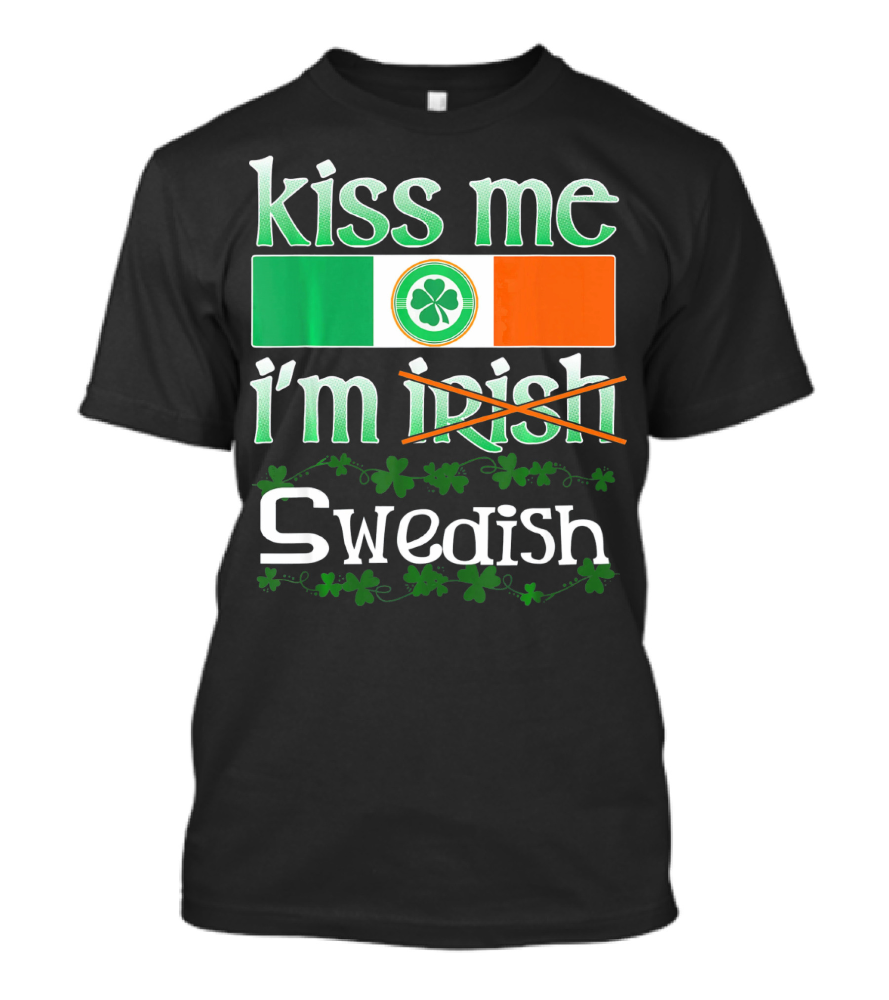 Kiss Me I'm Swedish Funny St Patricks With Irish Flag And Shamrocks T-Shirt