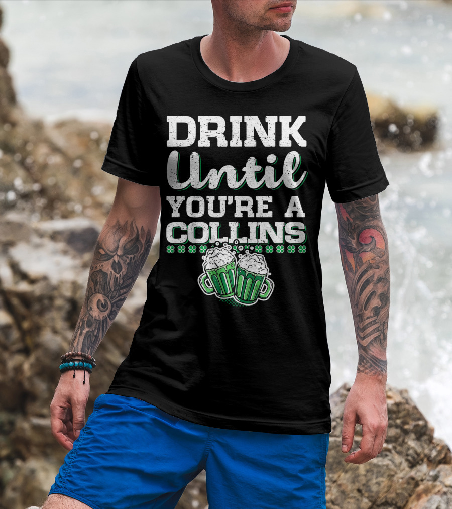 Drink Until You're A Collins St Patrick's Day Beer Mugs Shamrocks T-Shirt