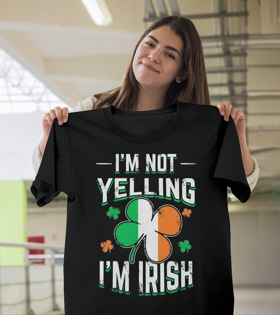 I'm Not Yelling I'm Irish Shamrock St Patrick's Day Humor T-Shirt