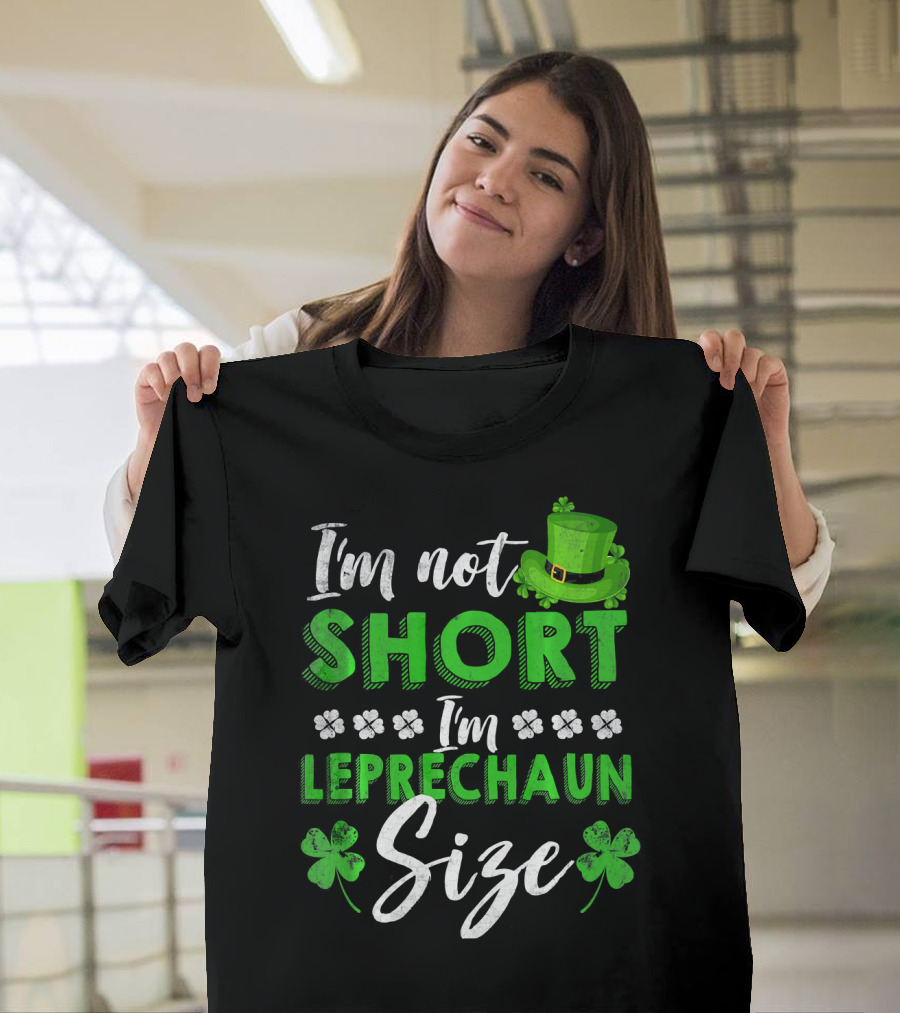 I'm Not Short I'm Leprechaun Size St Patrick's Day Clover Hat T-Shirt