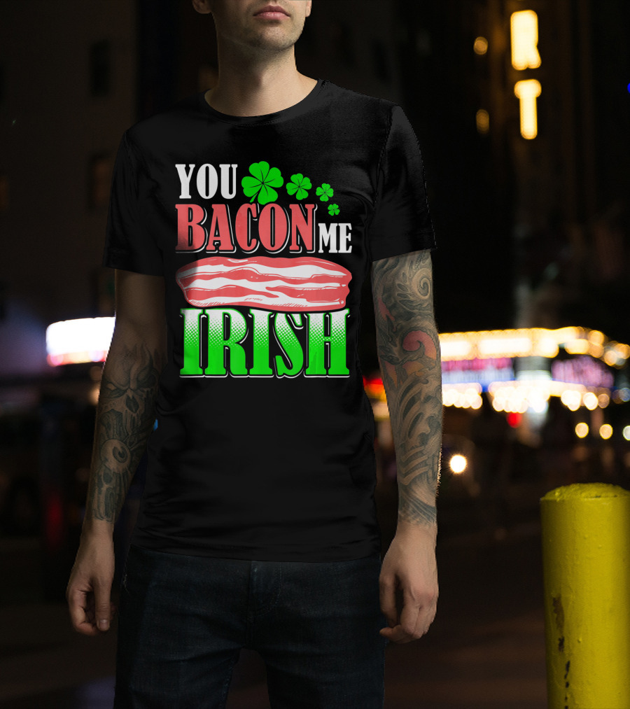 YOU BACON ME IRISH Clover Bacon Love T-Shirt