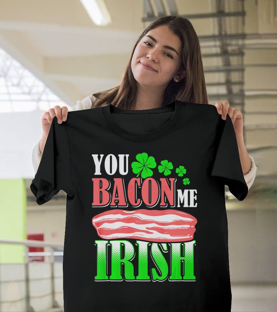 YOU BACON ME IRISH Clover Bacon Love T-Shirt