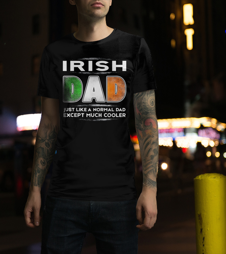 Irish Dad Just Like A Normal Dad Except Much Cooler T-Shirt
