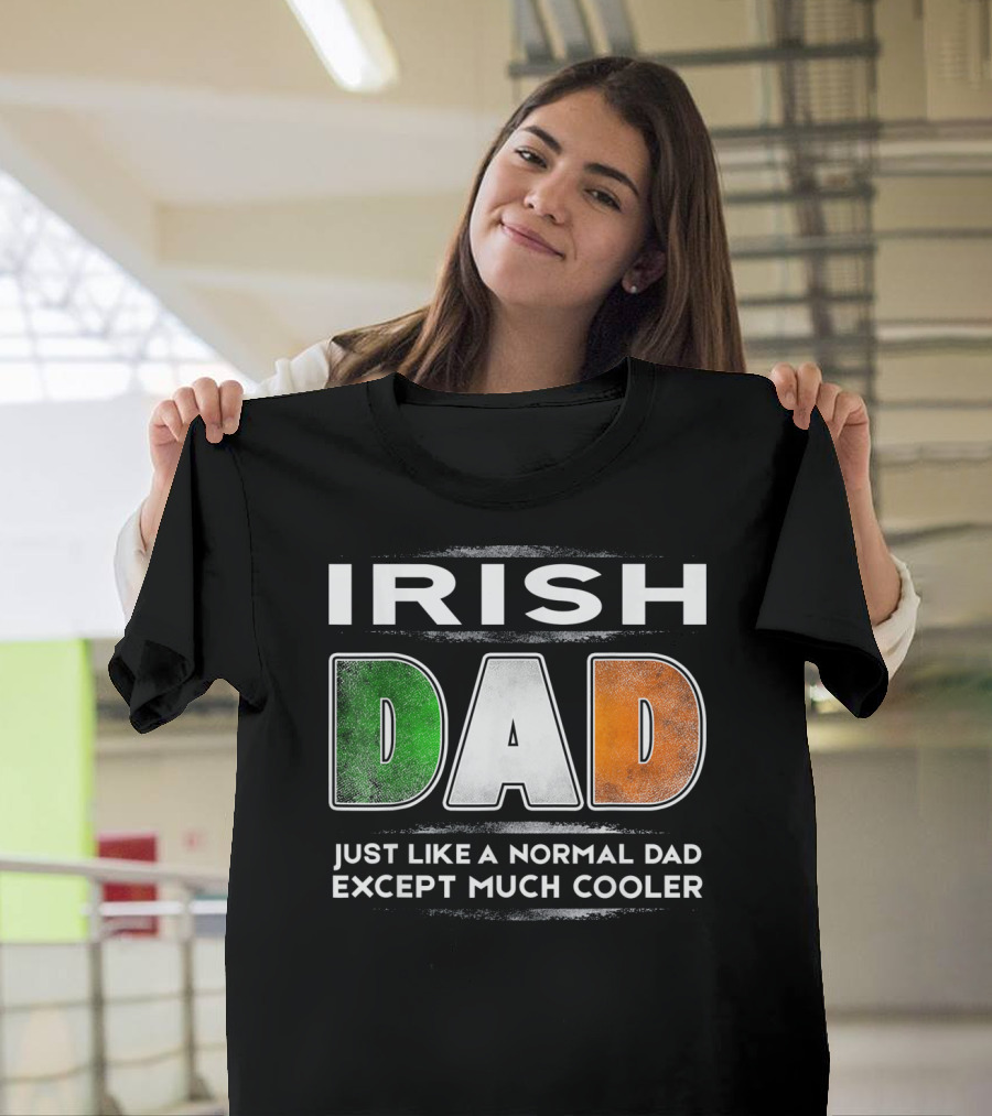 Irish Dad Just Like a Normal Dad Except Much Cooler T-Shirt
