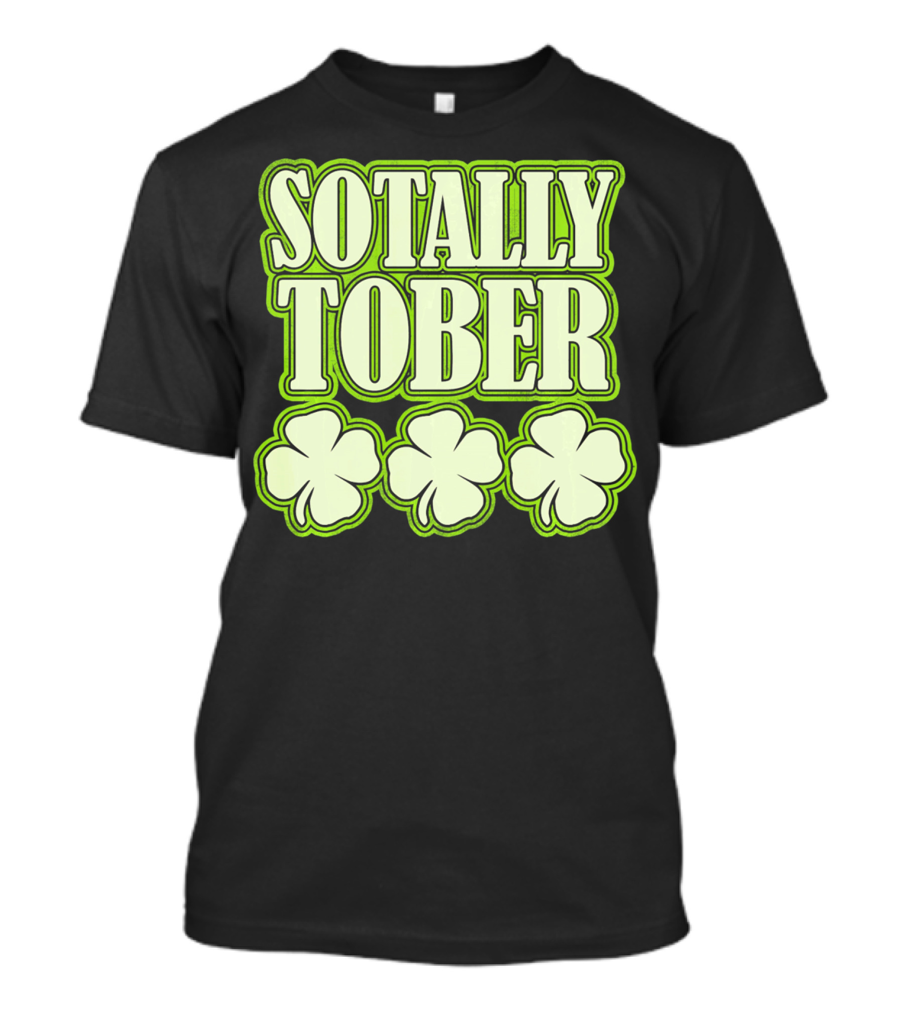 Sotally Tober Funny St. Patrick's Day With Shamrocks T-Shirt
