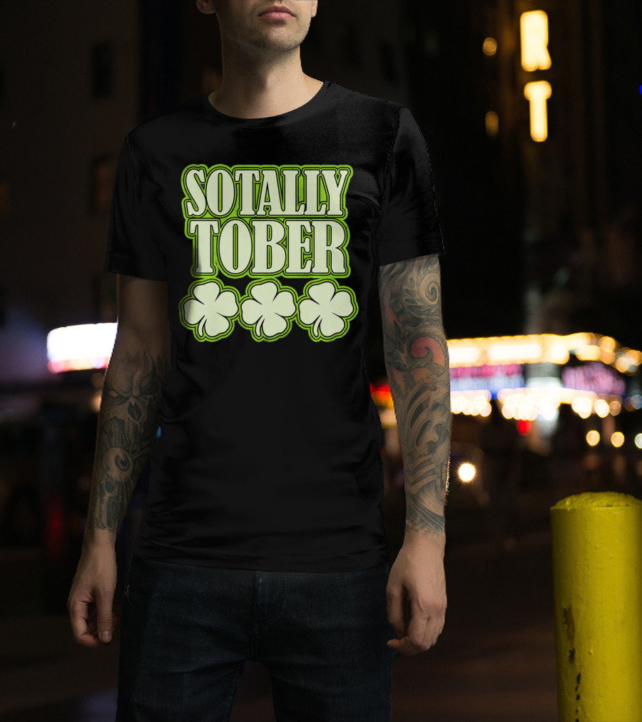 Sotally Tober Funny St. Patrick's Day With Shamrocks T-Shirt