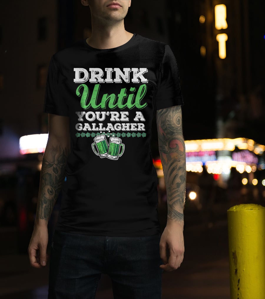 Drink Until You're A Gallagher St Patrick's Day Green Beer Mugs T-Shirt