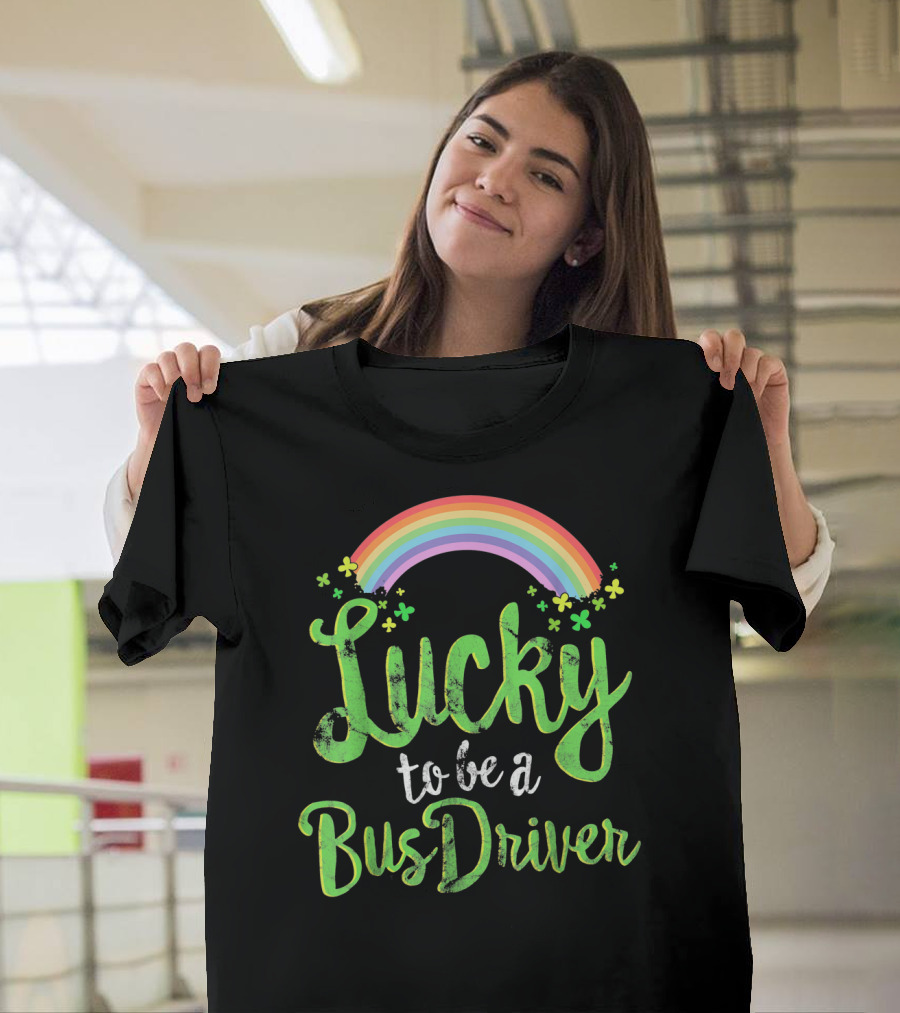 Lucky to Be a Bus Driver Rainbow Clover T-Shirt