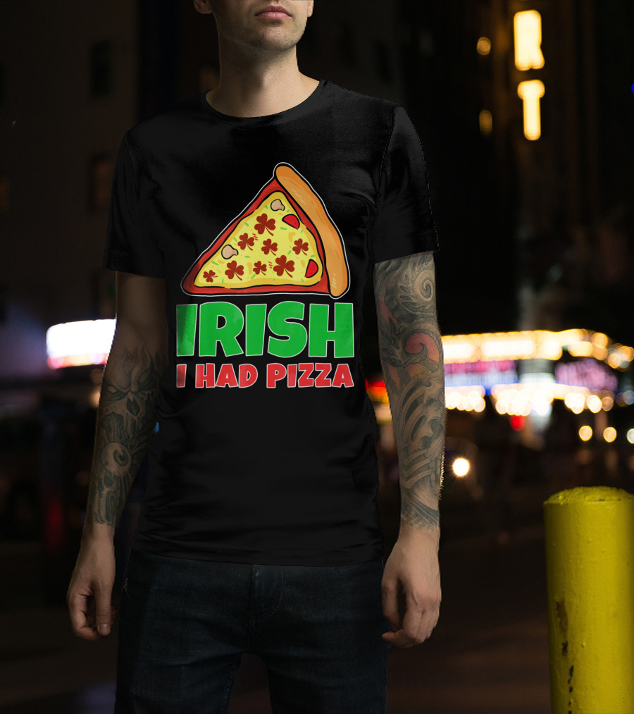 Irish I Had Pizza Funny St Patricks Day T-Shirt
