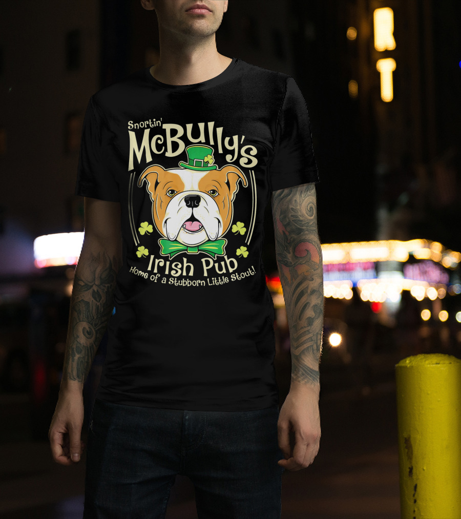 Snortin' McBully's Irish Pub Home Of A Stubborn Little Stout Bulldog St Patricks Day T-Shirt