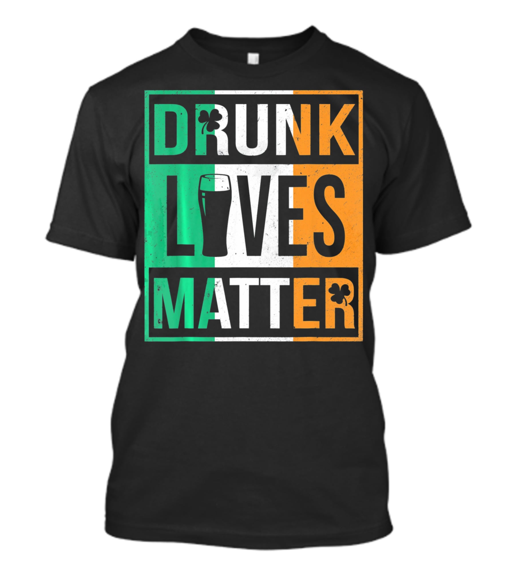 Drunk Lives Matter St Patricks Irish Flag Colors Pint Shamrocks T-Shirt
