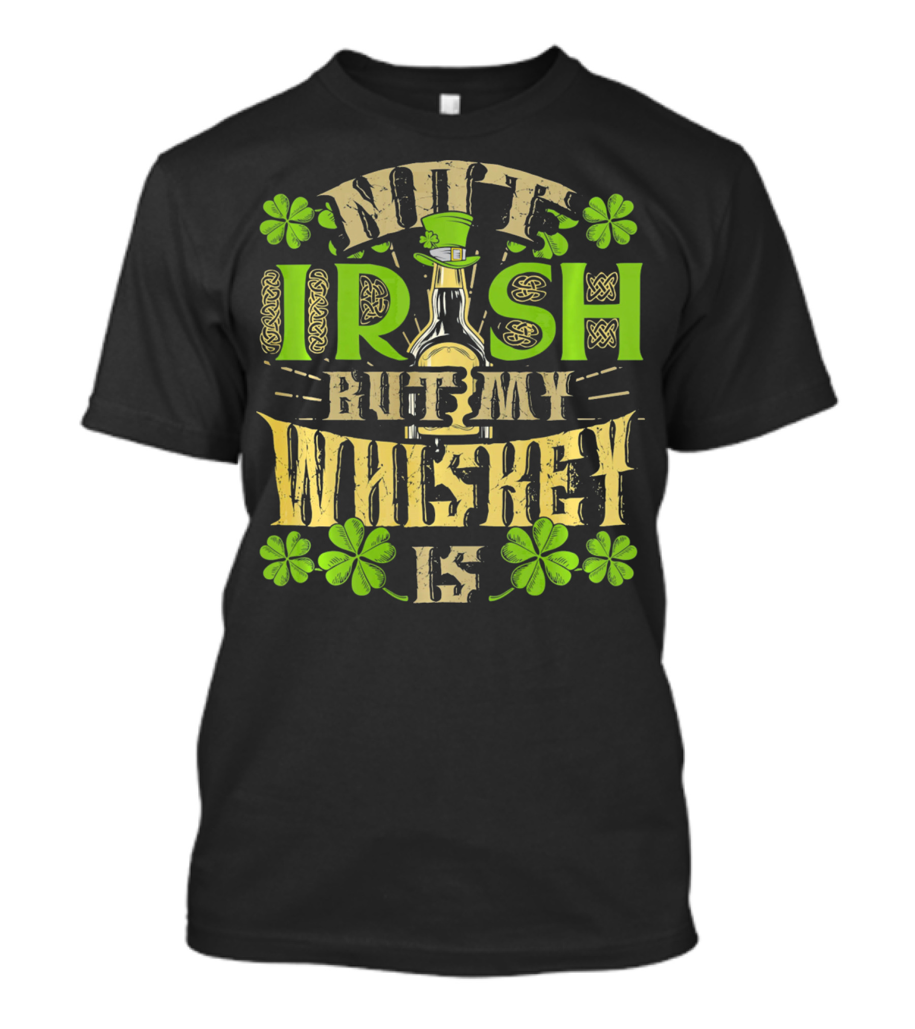 Not Irish But My Whiskey Is St Patricks Day Funny Drinking T-Shirt