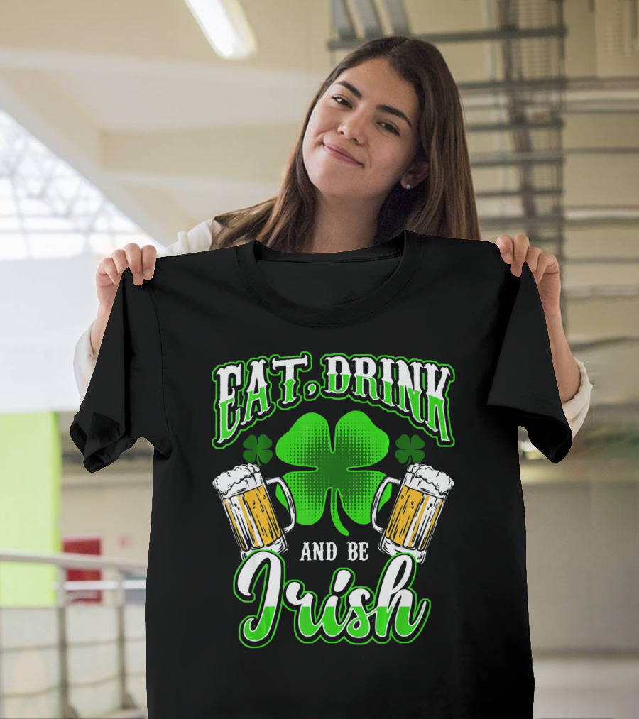 EAT DRINK AND BE IRISH Clover Beer Mugs T-Shirt
