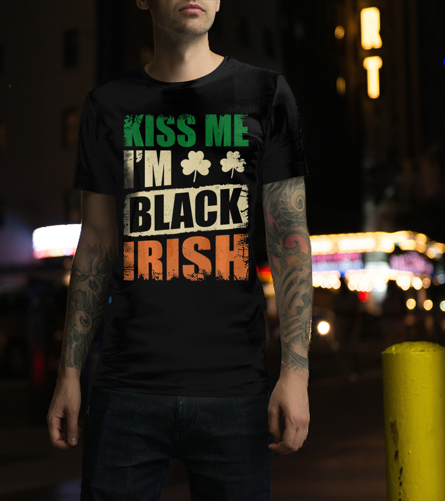 Kiss Me I'm Black Irish With Shamrock Clovers T-Shirt
