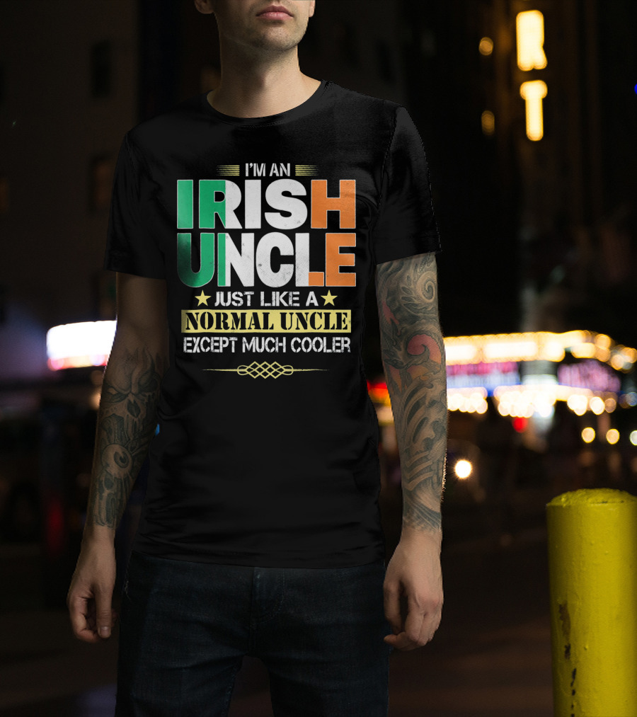 I'm An Irish Uncle Just Like A Normal Uncle Except Much Cooler T-Shirt
