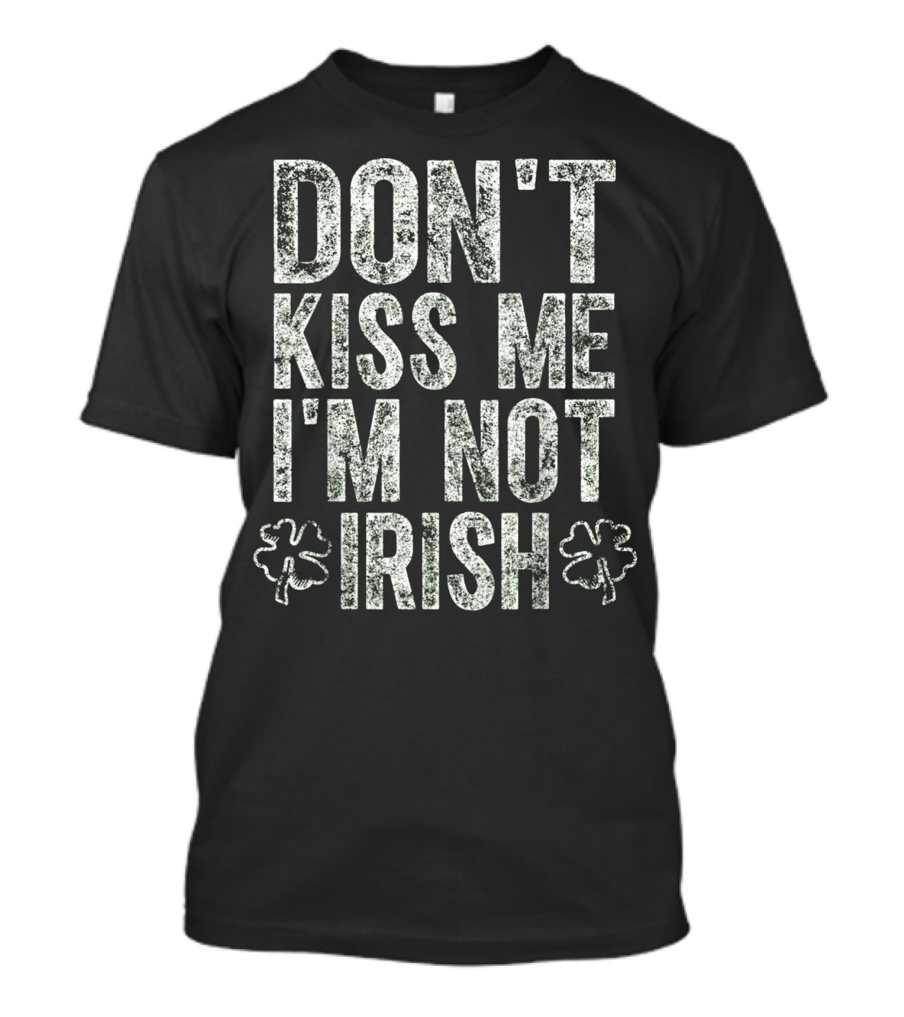 DON'T KISS ME I'M NOT IRISH With Shamrocks T-Shirt