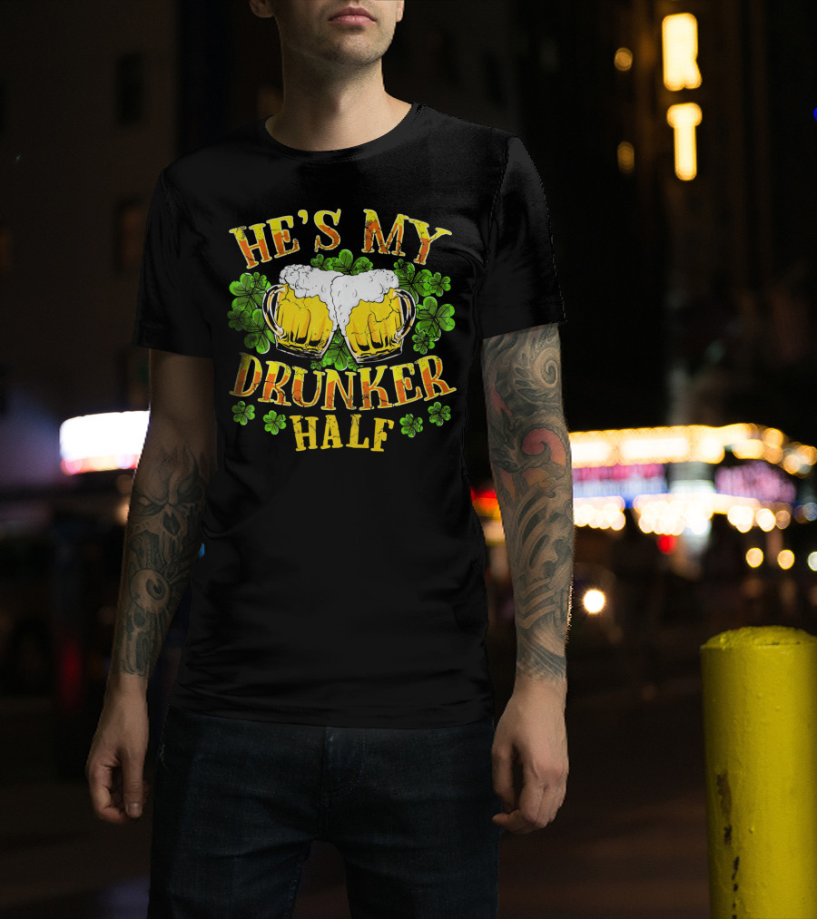 HE'S MY DRUNKER HALF Beer Mugs Shamrocks Alcohol St. Patrick's Day T-Shirt