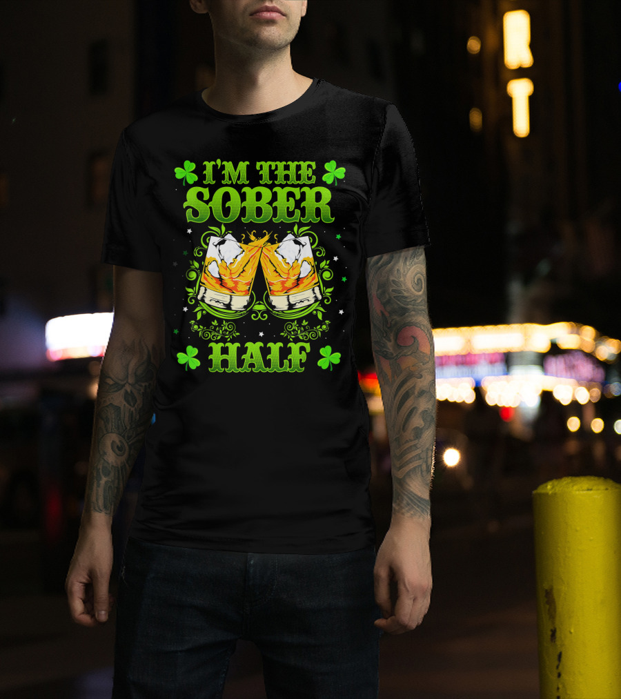 I'm The Sober Half Cheers Shamrocks St Patrick's Day T-Shirt