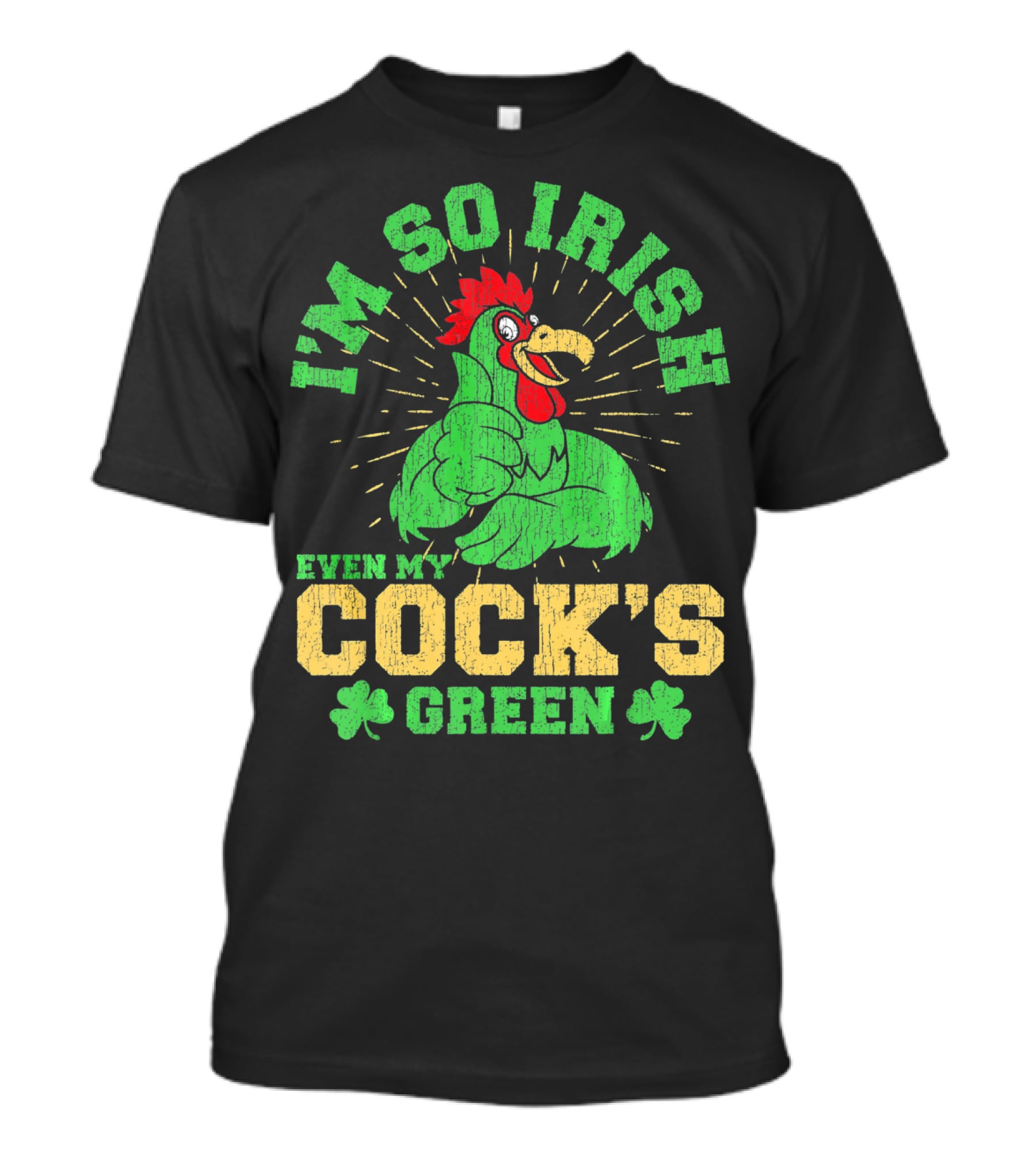 I'm So Irish Even My Cock's Green St Patrick's Day Rooster Shamrock T-Shirt