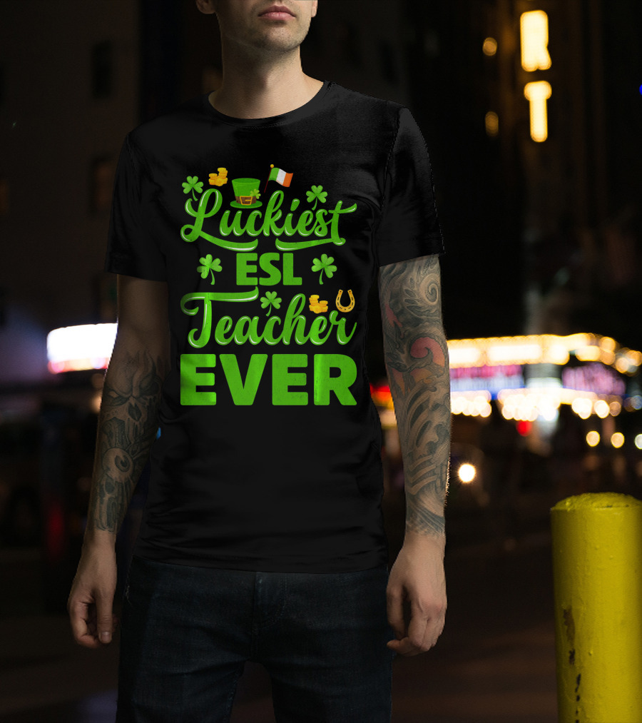 Luckiest ESL Teacher Ever St Patrick's Day T-Shirt