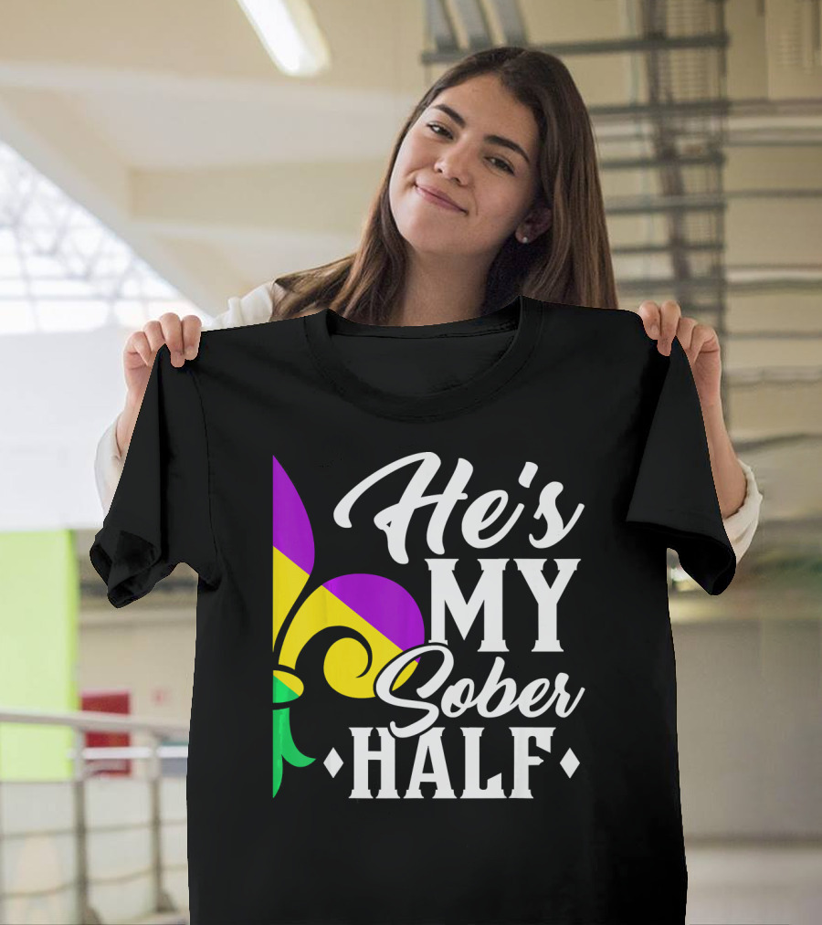He's My Sober Half Fleur-de-Lis Mardi Gras Colors T-Shirt
