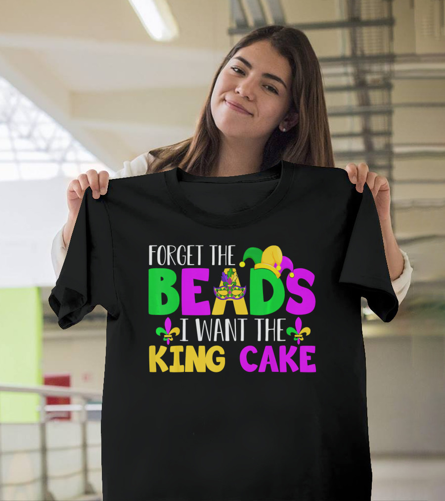 Forget The Beads I Want The King Cake Mardi Gras Celebration Fleur-De-Lis Mask T-Shirt