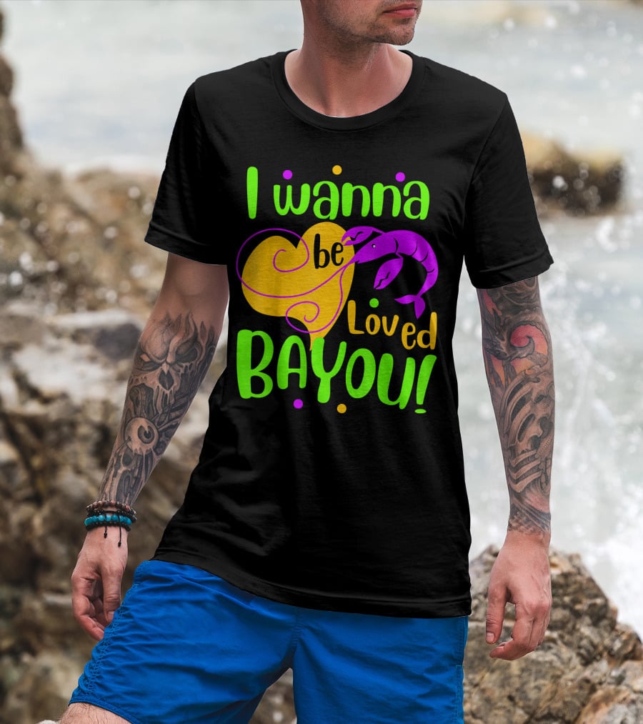 I Wanna Be Loved Bayou Mardi Gras T-Shirt