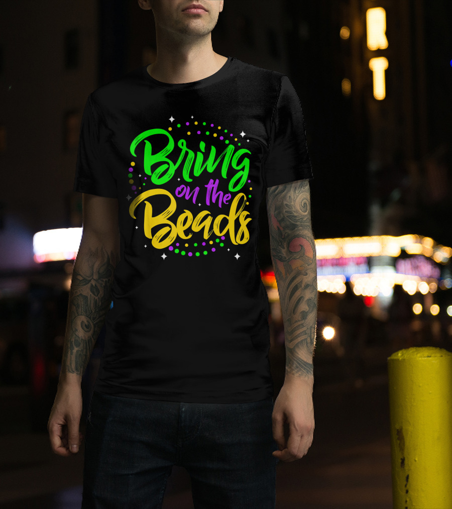 Bring On The Beads Funny Mardi Gras T-Shirt