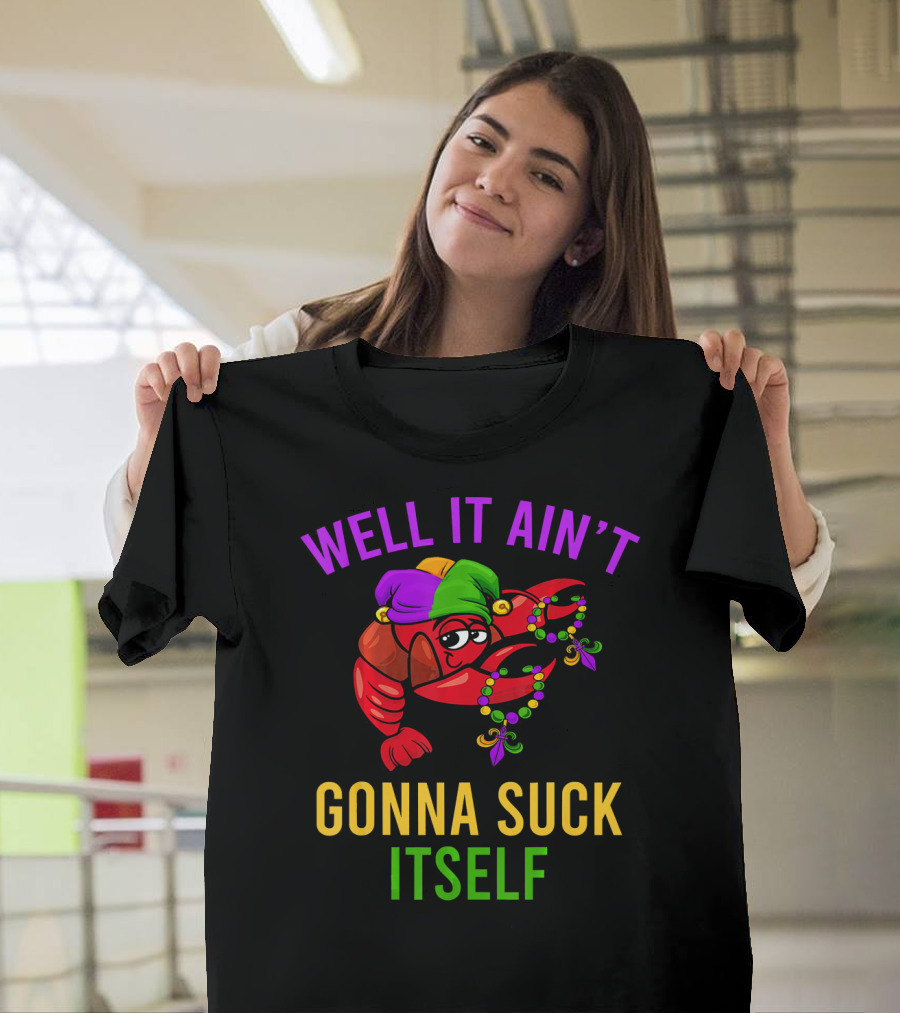 Well It Ain't Gonna Suck Itself Crawfish Beads Jester Hat T-Shirt
