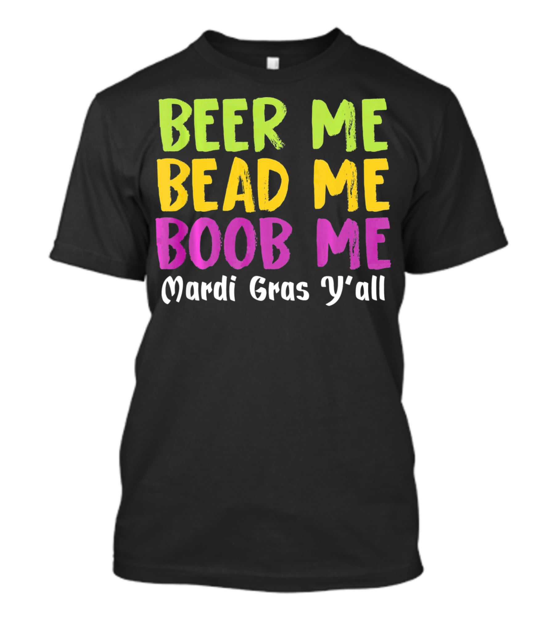 Beer ME Bead ME Boob ME Mardi Gras Y'all T-Shirt