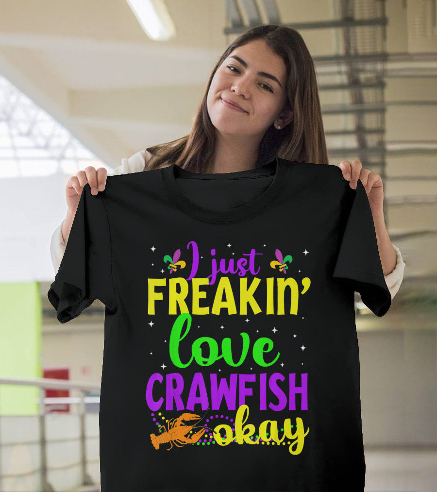 I Just Freakin' Love Crawfish Okay Mardi Gras Crayfis T-Shirt