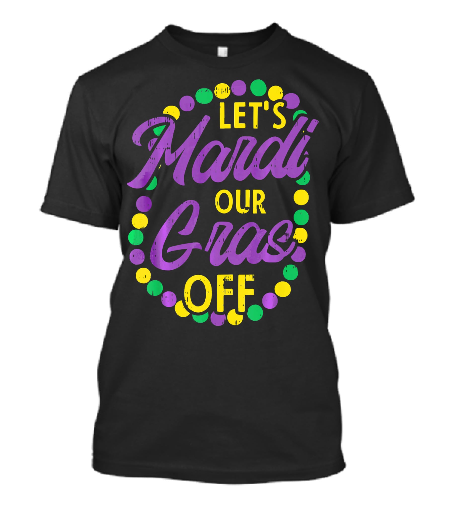 Let's Mardi Our Gras Off Beads Pun Funny Carnival T-Shirt