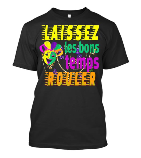 Laissez Les Bons Temps Rouler Funny Mardi Gras Mask Beads T-Shirt