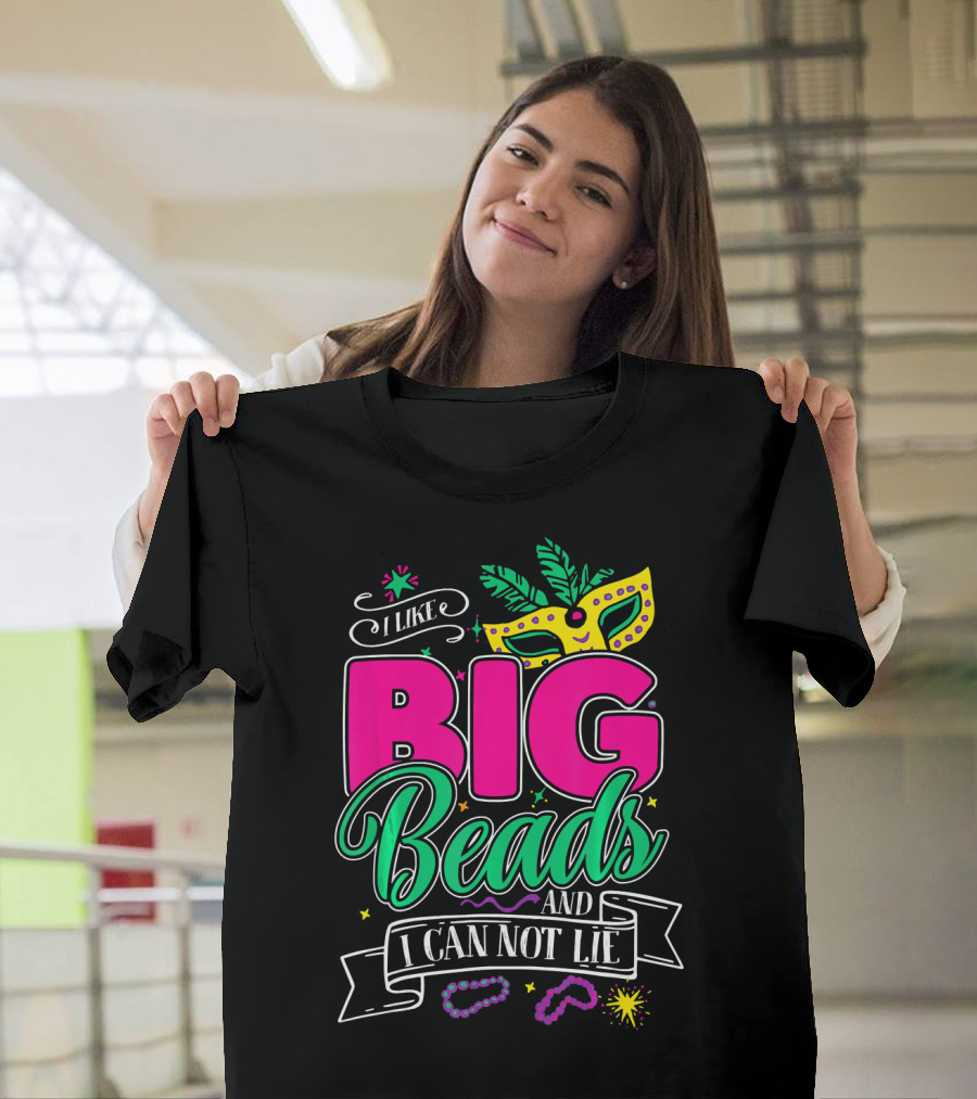 I Like Big Beads and I Can Not Lie Mardi Gras Mask and Beads T-Shirt