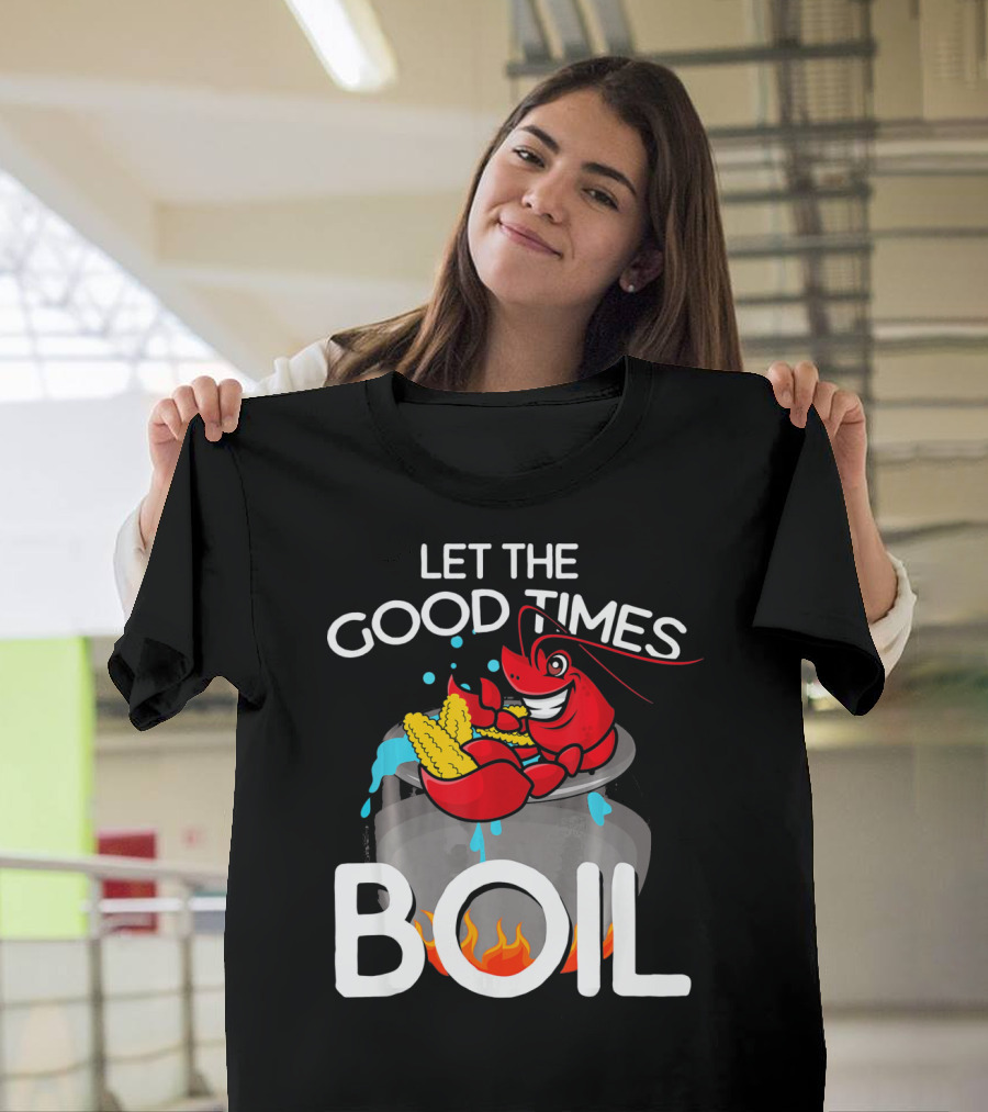 Let The Good Times Boil Crawfish Crawdad Corn Pot T-Shirt