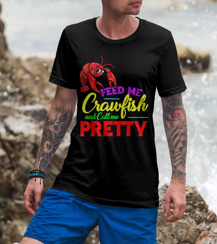 Feed Me Crawfish And Call Me Pretty Crawfish T-Shirt