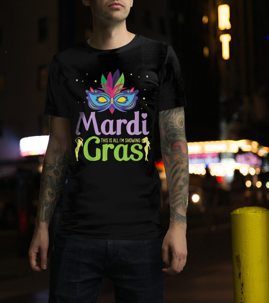 Mardi Gras Mask Beads Girl Dancing This Is All I'm Showing T-Shirt