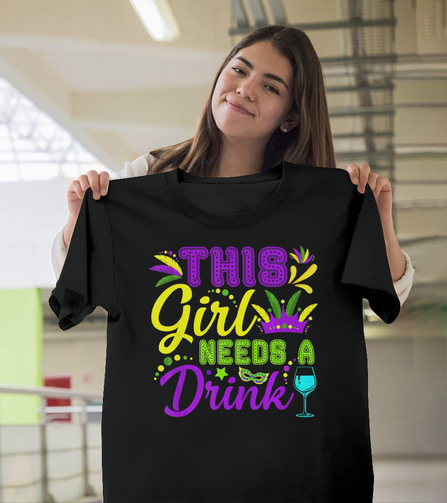 This Girl Needs A Drink Funny Mardi Gras Party Mask Crown Wine Glass T-Shirt