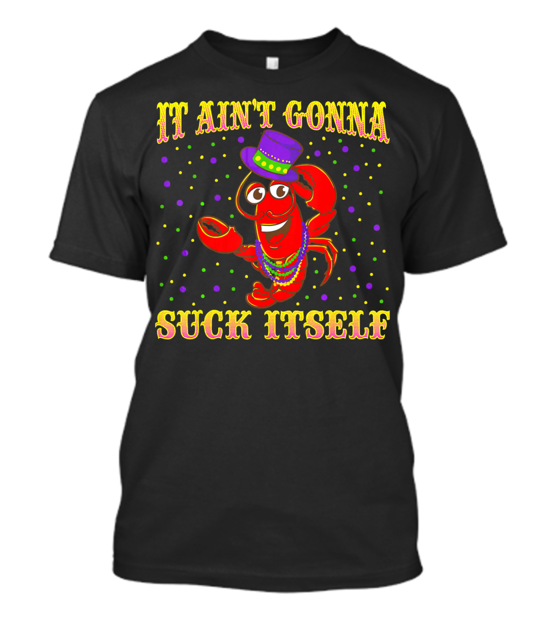 It Ain't Gonna Suck Itself Mardi Gras Lobster Hat Beads Party Dots T-Shirt