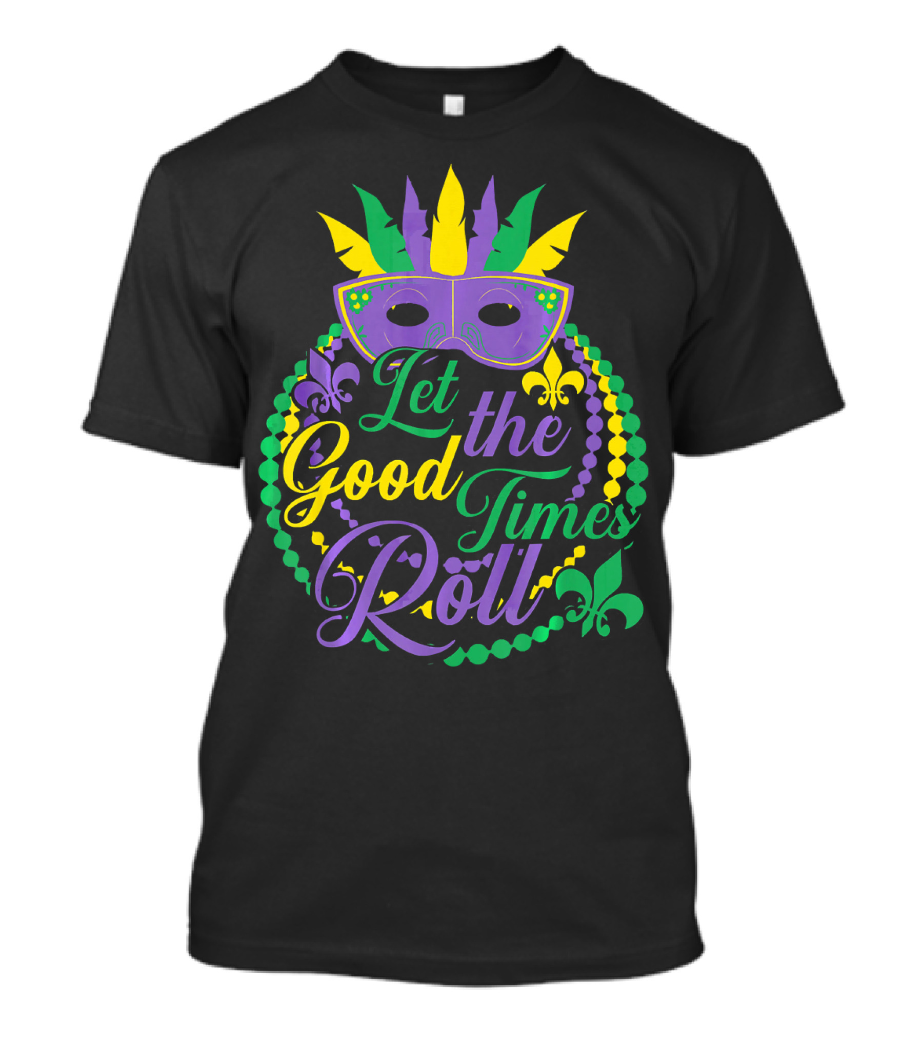 Let The Good Times Roll Mardi Gras Mask Beads Fleur-de-Lis T-Shirt