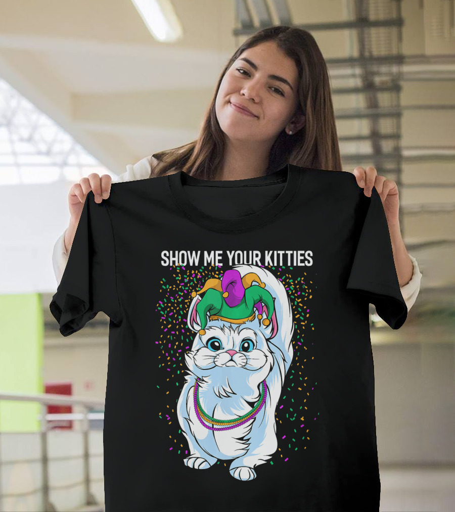Show Me Your Kitties Funny Cat Fat Tuesday Mardi Gras T-Shirt