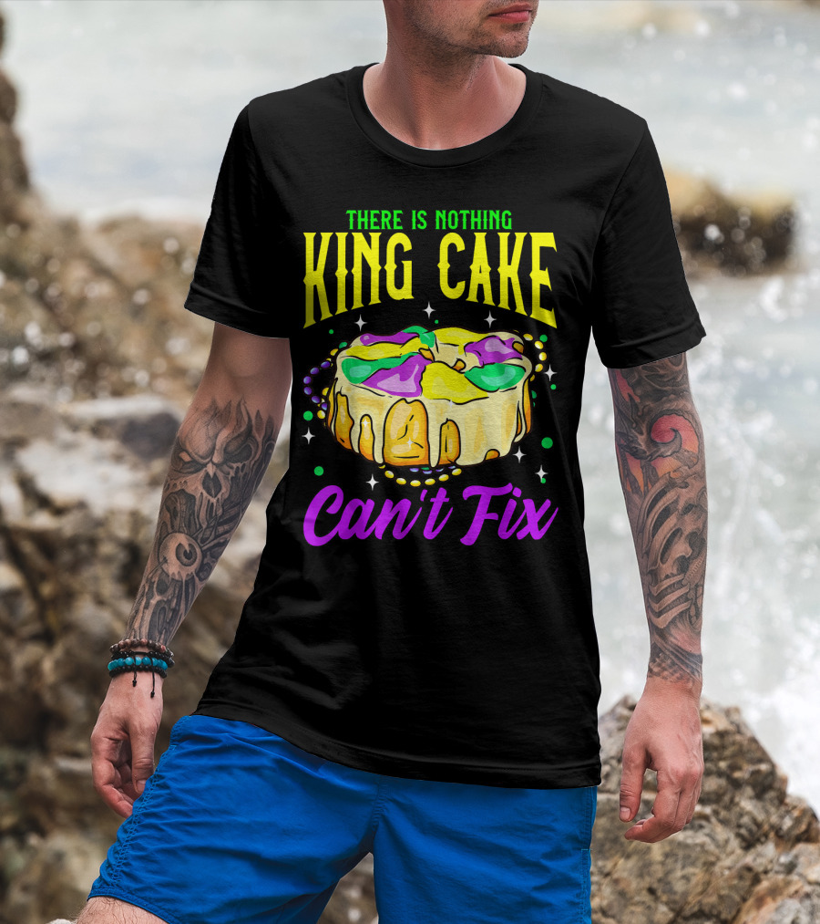 There Is Nothing King Cake Can't Fix Mardi Gras T-Shirt