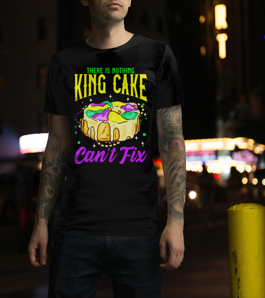 There Is Nothing King Cake Can't Fix Mardi Gras T-Shirt