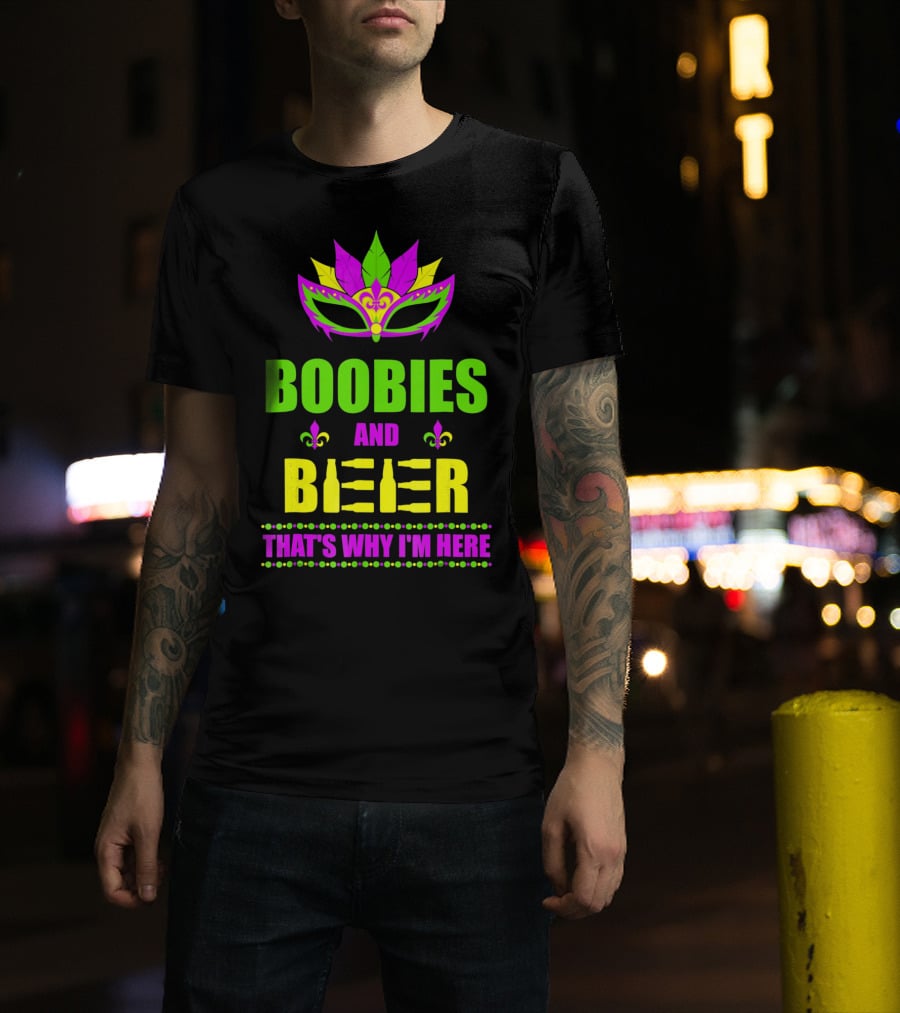 Boobies And Beer That's Why I'm Here Mardi Fleur De Lis Mask T-Shirt