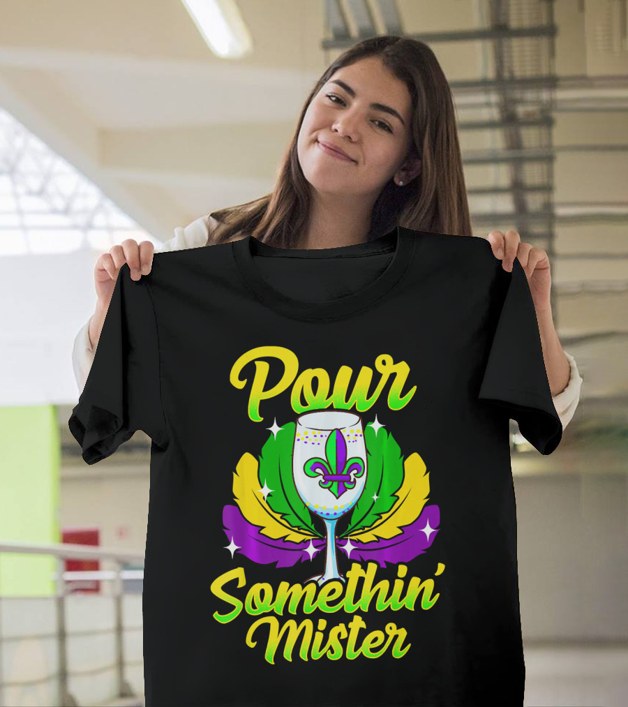 Pour Somethin Mister Mardi Gras Fleur-de-Lis Wine Glass Feathers T-Shirt