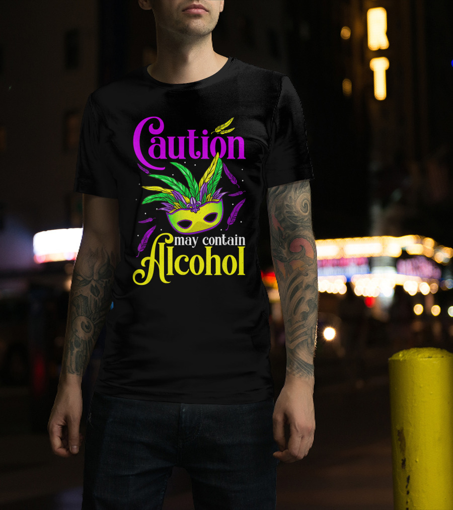 Caution May Contain Alcohol Colorful Mardi Gras Mask Feathers T-Shirt
