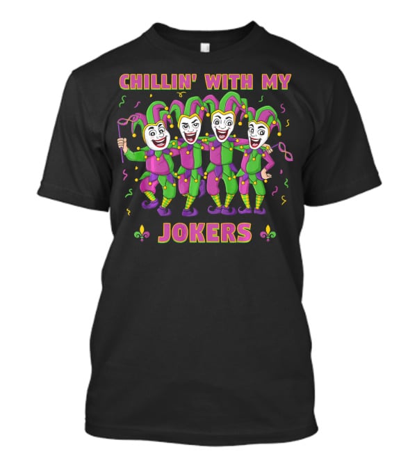 CHILLIN' WITH MY JOKERS Mardi Gras Party With Colorful Jesters T-Shirt