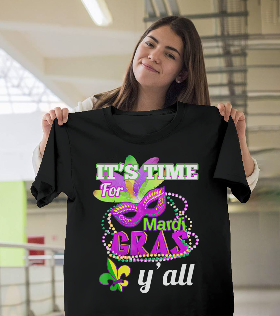 IT'S TIME FOR MARDI GRAS Y'ALL WITH MASK BEADS AND FLEUR DE LIS T-Shirt